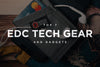 EDC Tech Gear & Gadgets