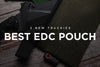Best Everyday Carry Pouch • New Sizes